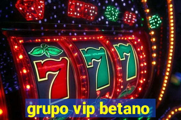 grupo vip betano